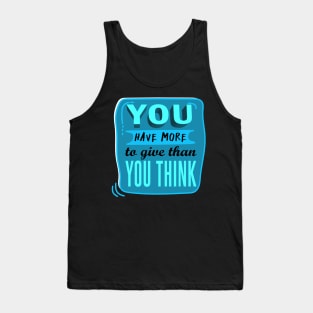 You have more to give than you think - inspiring words Tank Top
